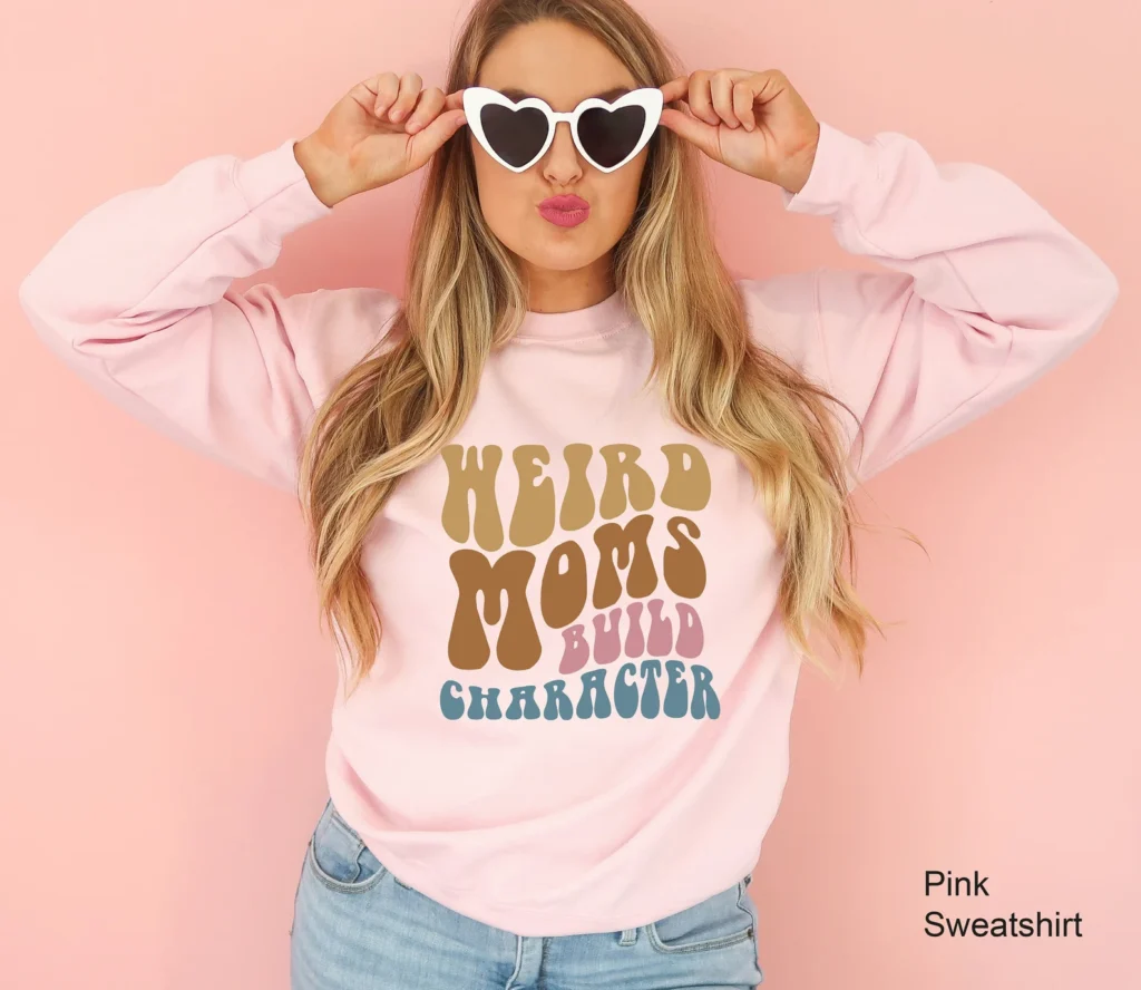 Weird Moms Build Character Sweatshirt